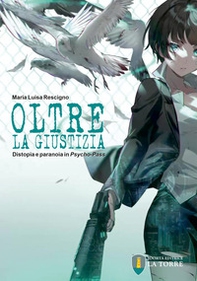 Oltre la giustizia. Distopia e paranoia in Psycho-Pass - Librerie.coop