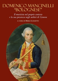 Domenico Mancinelli «Bolognese». Il musicista nel proprio contesto e la sua presenza negli archivi di Genova - Librerie.coop