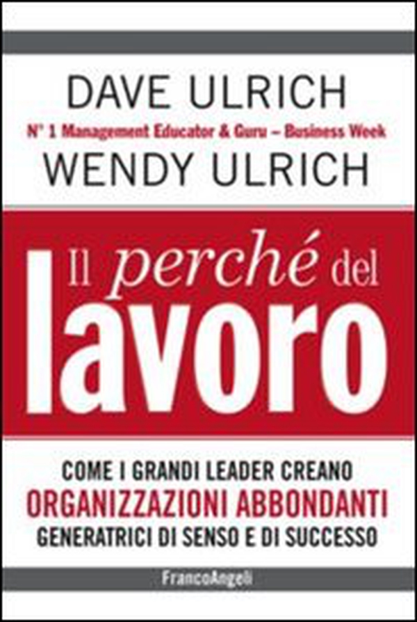Il perché del lavoro. Come i grandi leader creano organizzazioni abbondanti generatrici di senso e di successo - Librerie.coop Il perché del lavoro. Come i grandi leader creano organizzazioni abbondanti generatrici di senso e di successo - Librerie.coop