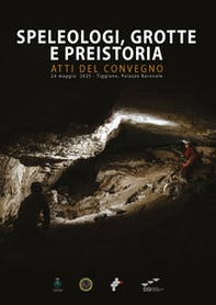 Speleologi, grotte e preistoria (Atti del convegno, 24 maggio 2025, Triggiano, Palazzo Baronale) - Librerie.coop