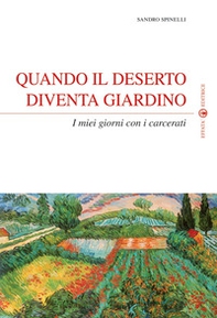 Quando il deserto diventa giardino. I miei giorni con i carcerati - Librerie.coop Quando il deserto diventa giardino. I miei giorni con i carcerati - Librerie.coop