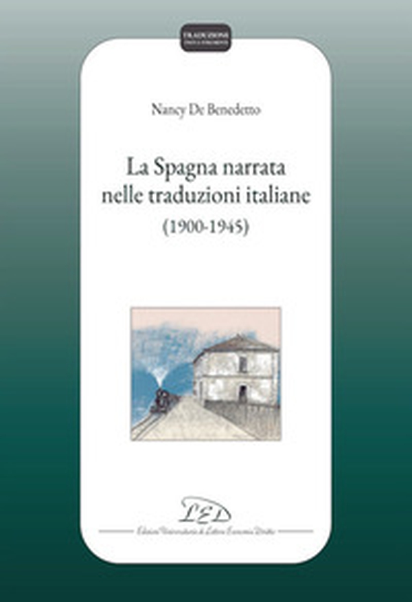La Spagna narrata nelle traduzioni italiane (1900-1945) - Librerie.coop La Spagna narrata nelle traduzioni italiane (1900-1945) - Librerie.coop