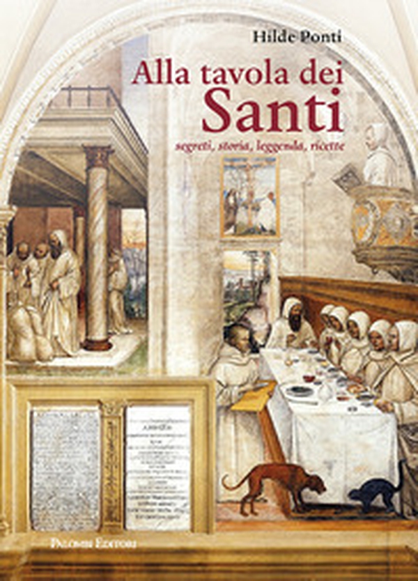 ALLA TAVOLA DEI SANTI. segreti, storia, leggenda,ricette - Librerie.coop ALLA TAVOLA DEI SANTI. segreti, storia, leggenda,ricette - Librerie.coop