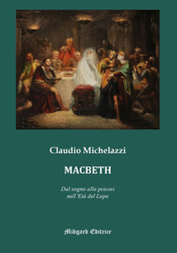 Macbeth. Dal sogno alla psicosi nell'Età del lupo - Librerie.coop