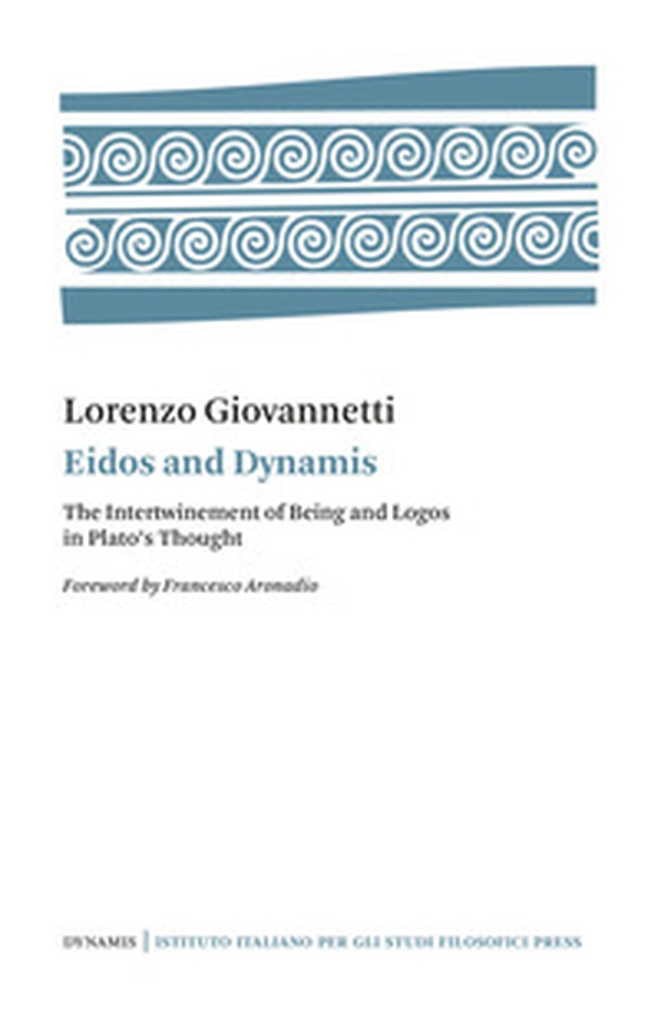Eidos and Dynamis. The intertwinement of Being and Logos in Plato's thought - Librerie.coop Eidos and Dynamis. The intertwinement of Being and Logos in Plato's thought - Librerie.coop