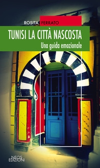 Tunisi la città nascosta. Una guida emozionale - Librerie.coop
