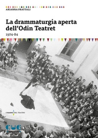 La drammaturgia aperta dell'Odin Teatret (1974-84) - Librerie.coop