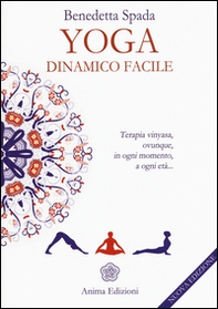 Yoga dinamico facile. Terapia vinyasa. Ovunque, in ogni momento, a ogni età - Librerie.coop Yoga dinamico facile. Terapia vinyasa. Ovunque, in ogni momento, a ogni età - Librerie.coop
