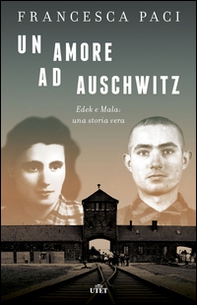 Un amore ad Auschwitz. Edek e Mala: una storia vera - Librerie.coop