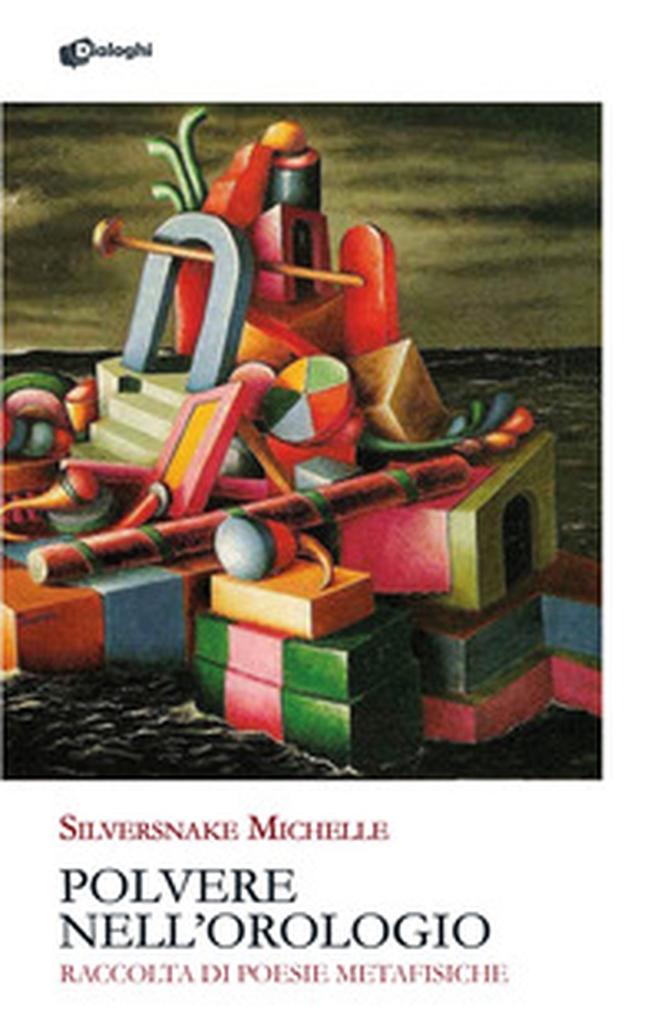 Polvere nell'orologio. Raccolta di poesie metafisiche - Librerie.coop Polvere nell'orologio. Raccolta di poesie metafisiche - Librerie.coop