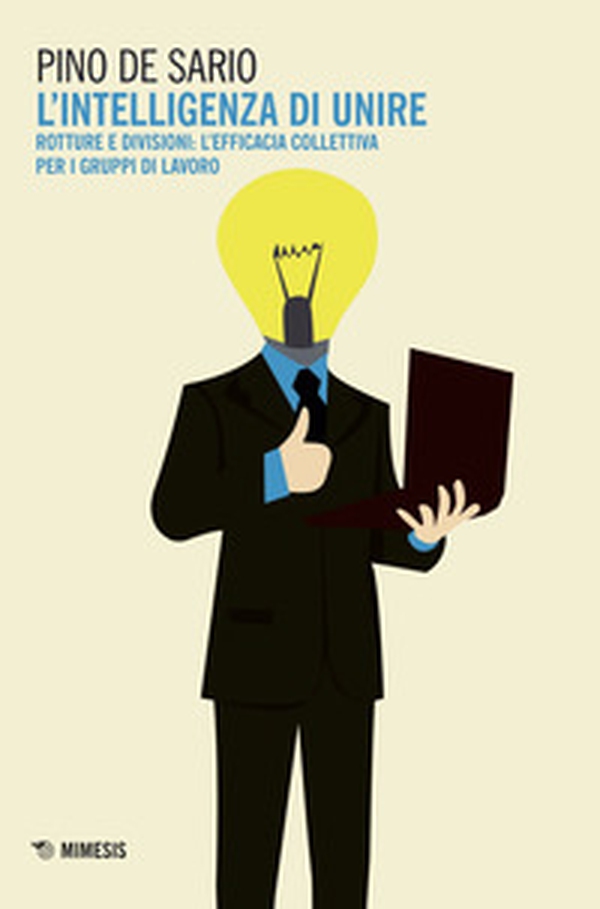 L'intelligenza di unire. Rotture e divisioni: l'efficacia collettiva per i gruppi di lavoro - Librerie.coop L'intelligenza di unire. Rotture e divisioni: l'efficacia collettiva per i gruppi di lavoro - Librerie.coop