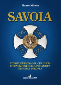 Savoia. Storie, personaggi, curiosità e tradizioni della più antica dinastia europea - Librerie.coop Savoia. Storie, personaggi, curiosità e tradizioni della più antica dinastia europea - Librerie.coop