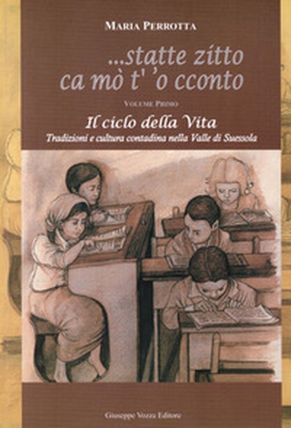 Statte zitto ca mo' t' 'o cconto. Il ciclo della vita. Tradizioni e cultura contadina nella Valle di Suessola - Librerie.coop Statte zitto ca mo' t' 'o cconto. Il ciclo della vita. Tradizioni e cultura contadina nella Valle di Suessola - Librerie.coop