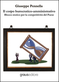 Il corpo burocratico-amministrativo. Blocco storico per la competitività del Paese - Librerie.coop