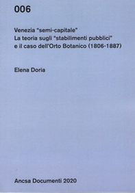 Venezia semi-capitale. La teoria sugli «stabilimenti pubblici» e il caso dell'Orto Botanico (1806-1887) - Librerie.coop