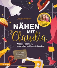 Nähen mit Claudia. Alles zu Maschinen, Materialien und Troubleshooting - Librerie.coop Nähen mit Claudia. Alles zu Maschinen, Materialien und Troubleshooting - Librerie.coop