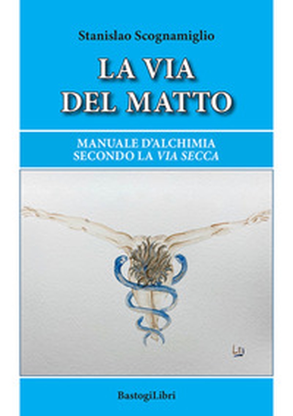La via del matto. Manuale d'alchimia secondo la via secca - Librerie.coop La via del matto. Manuale d'alchimia secondo la via secca - Librerie.coop