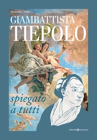 Giambattista Tiepolo spiegato a tutti - Librerie.coop