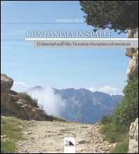 Con l'anima in spalle. 15 itinerari nell'alto vicentino tra natura ed emozioni - Librerie.coop
