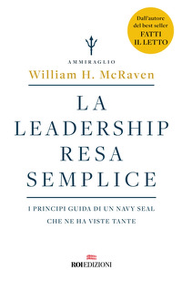 La leadership resa semplice. I principi guida di un navy seal che ne ha viste tante - Librerie.coop La leadership resa semplice. I principi guida di un navy seal che ne ha viste tante - Librerie.coop