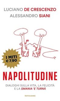 Napolitudine. Dialoghi sulla vita, la felicità e la smania 'e turnà - Librerie.coop Napolitudine. Dialoghi sulla vita, la felicità e la smania 'e turnà - Librerie.coop