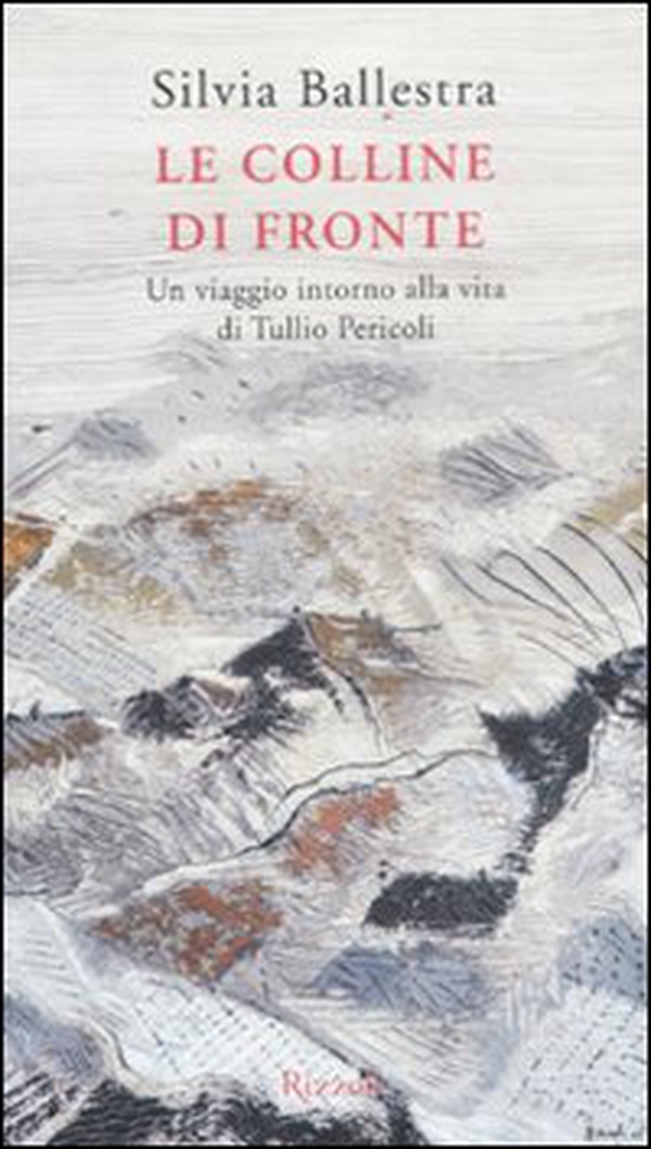 Le colline di fronte. Un viaggio intorno alla vita di Tullio Pericoli - Librerie.coop Le colline di fronte. Un viaggio intorno alla vita di Tullio Pericoli - Librerie.coop