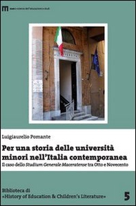 Per una storia delle università minori nell'Italia contemporanea. Il caso dello «studium generale maceratenese» tra otto e novecento - Librerie.coop