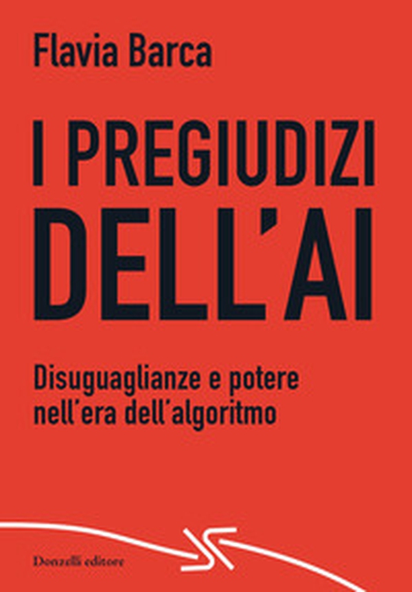 I pregiudizi dell'AI. Disuguaglianze e potere nell'era dell'algoritmo - Librerie.coop