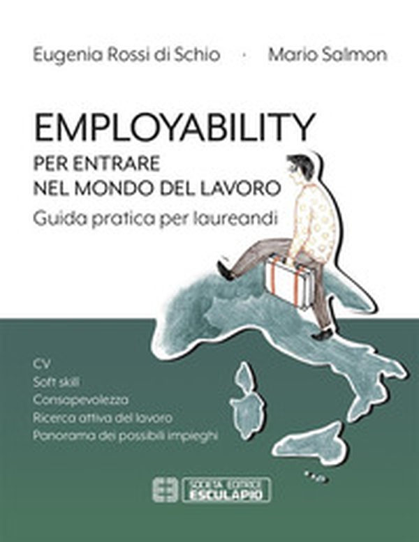 Employability. Per entrare nel mondo del lavoro. Guida pratica per laureandi. CV, soft skill, consapevolezza, ricerca attiva del lavoro, panorama dei possibili impieghi - Librerie.coop Employability. Per entrare nel mondo del lavoro. Guida pratica per laureandi. CV, soft skill, consapevolezza, ricerca attiva del lavoro, panorama dei possibili impieghi - Librerie.coop