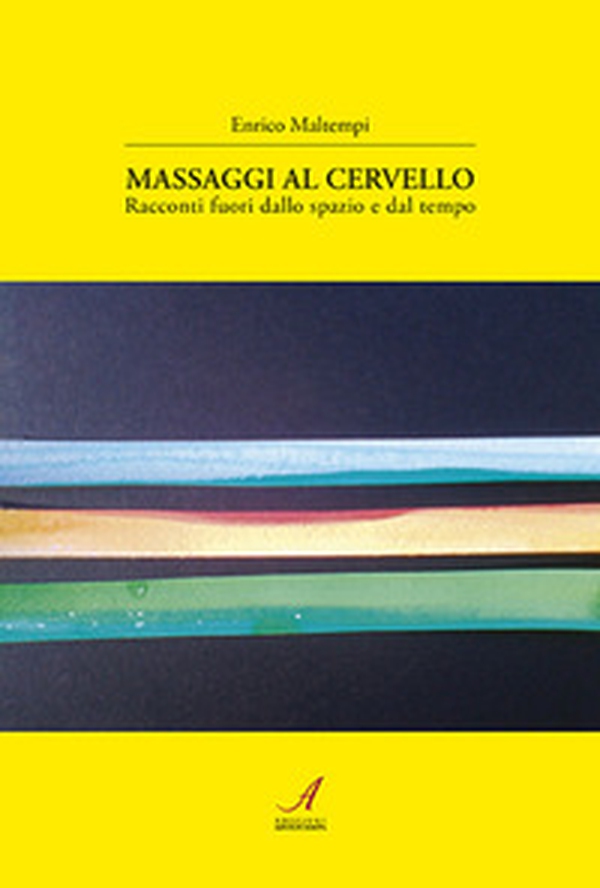 Massaggi al cervello. Racconti fuori dallo spazio e dal tempo - Librerie.coop Massaggi al cervello. Racconti fuori dallo spazio e dal tempo - Librerie.coop