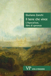 Il bene che vince. L'Apocalisse, libro di speranza - Librerie.coop