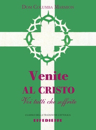 Venite al Cristo voi tutti che soffrite - Librerie.coop