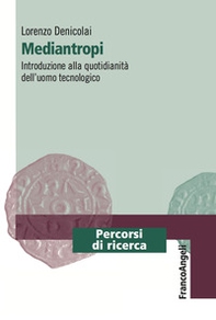 Mediantropi. Introduzione alla quotidianità dell'uomo tecnologico - Librerie.coop Mediantropi. Introduzione alla quotidianità dell'uomo tecnologico - Librerie.coop
