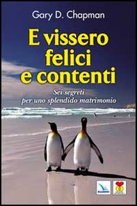 E vissero felici e contenti. Sei segreti per uno splendido matrimonio - Librerie.coop