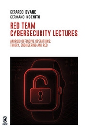 Red Team cybersecurity lectures. Android offensive operations: theory, engineering and red prerequisites - Librerie.coop