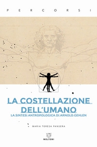 La costellazione dell'umano. La sintesi antropologica di Arnold Gehlen - Librerie.coop