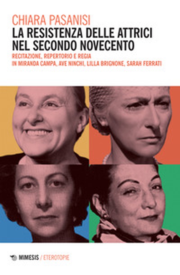 La resistenza delle attrici nel secondo Novecento. Recitazione, repertorio e regia in Miranda Campa, Ave Ninchi, Lilla Brignone, Sarah Ferrati - Librerie.coop La resistenza delle attrici nel secondo Novecento. Recitazione, repertorio e regia in Miranda Campa, Ave Ninchi, Lilla Brignone, Sarah Ferrati - Librerie.coop