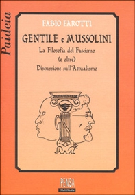 Gentile e Mussolini. La filosofia del fascismo e oltre. Discussione sull'attualismo - Librerie.coop