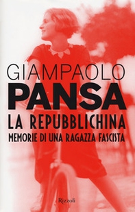 La repubblichina. Memorie di una ragazza fascista - Librerie.coop