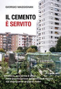 Il cemento è servito. Politica, economia e affari nella pianificazione urbanistica di Verona dal dopoguerra ai giorni nostri - Librerie.coop