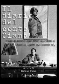 Il diario del conte Ciano. 7 anni da ministro degli Esteri nell'Italia di Mussolini (agosto 1937-febbraio 1943) - Librerie.coop