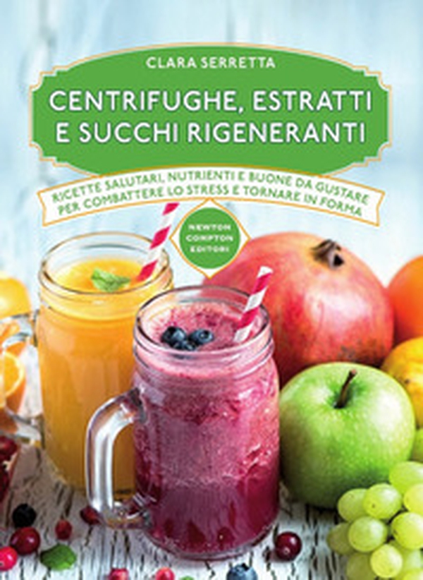 Centrifughe, estratti e succhi rigeneranti - Librerie.coop Centrifughe, estratti e succhi rigeneranti - Librerie.coop