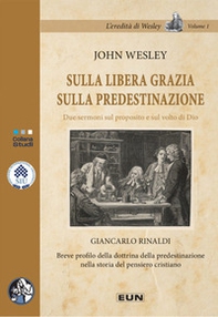 Sulla libera grazia sulla predestinazione. Due sermoni sul proposito e sul volto di Dio - Librerie.coop
