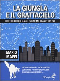 La giungla e il grattacielo. Scrittori, lotte di classe, «sogno americano» 1865-1920 - Librerie.coop La giungla e il grattacielo. Scrittori, lotte di classe, «sogno americano» 1865-1920 - Librerie.coop