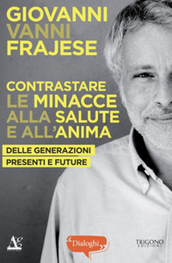 Contrastare le minacce alla salute e all'anima. Delle generazioni presenti e future - Librerie.coop Contrastare le minacce alla salute e all'anima. Delle generazioni presenti e future - Librerie.coop