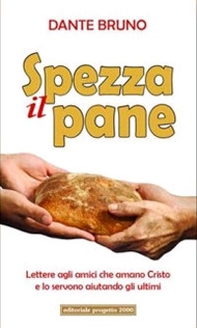 Spezza il pane. Lettere agli amici che amano cristo e lo servono aiutando gli ultimi - Librerie.coop