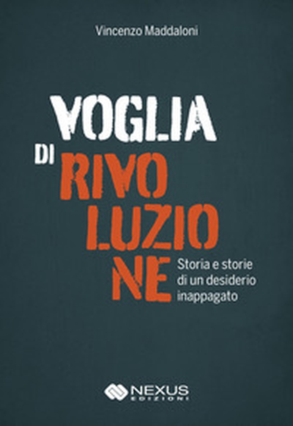 Voglia di rivoluzione. Storia e storie di un desiderio inappagato - Librerie.coop Voglia di rivoluzione. Storia e storie di un desiderio inappagato - Librerie.coop