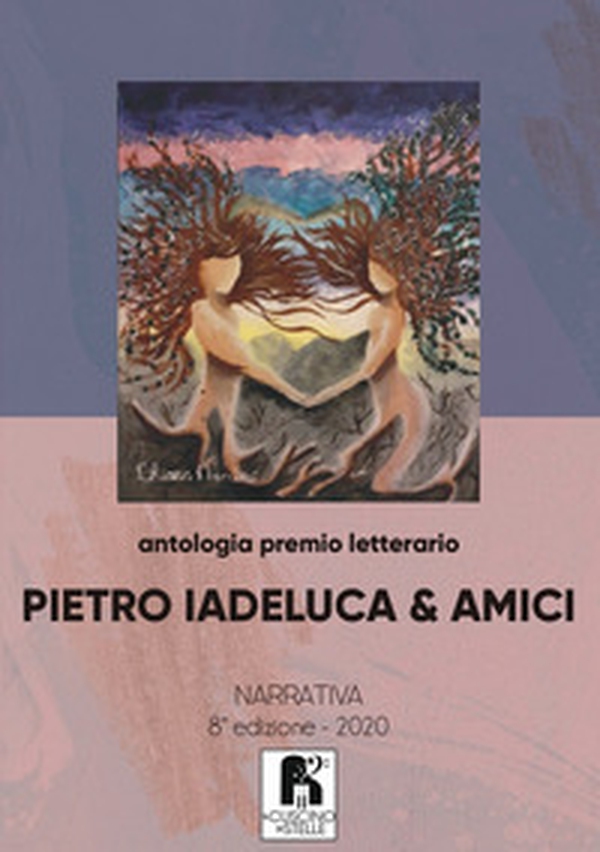 Antologia premio letterario «Pietro Iadeluca & amici». Narrativa. 8ª edizione 2020 - Librerie.coop Antologia premio letterario «Pietro Iadeluca & amici». Narrativa. 8ª edizione 2020 - Librerie.coop