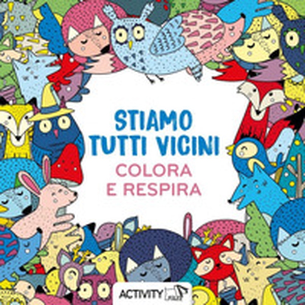 Stiamo tutti vicini. Respira e colora - Librerie.coop Stiamo tutti vicini. Respira e colora - Librerie.coop