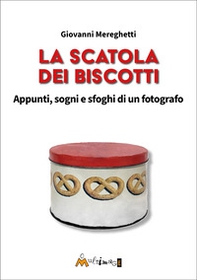 La scatola dei biscotti. Appunti, sogni e sfoghi di un fotografo - Librerie.coop La scatola dei biscotti. Appunti, sogni e sfoghi di un fotografo - Librerie.coop